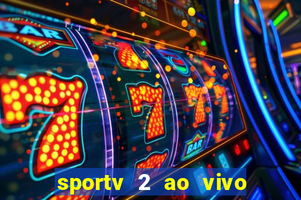 sportv 2 ao vivo futebol play hd